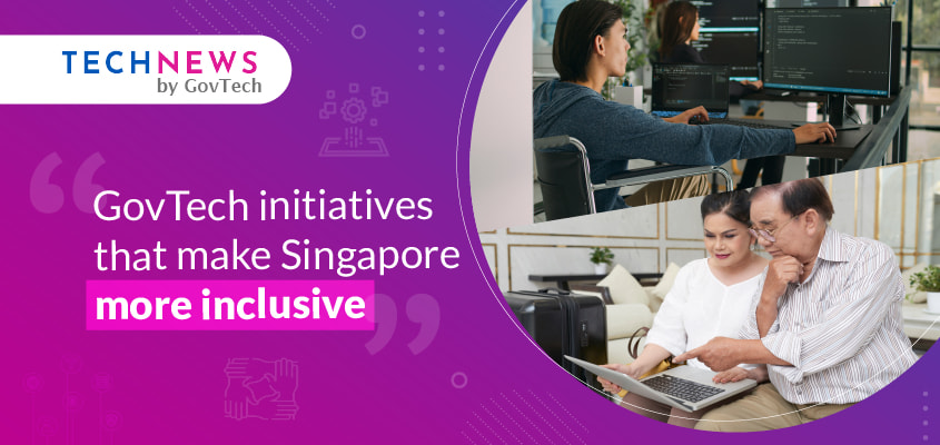 GovTech initiatives that make Singapore more inclusive.